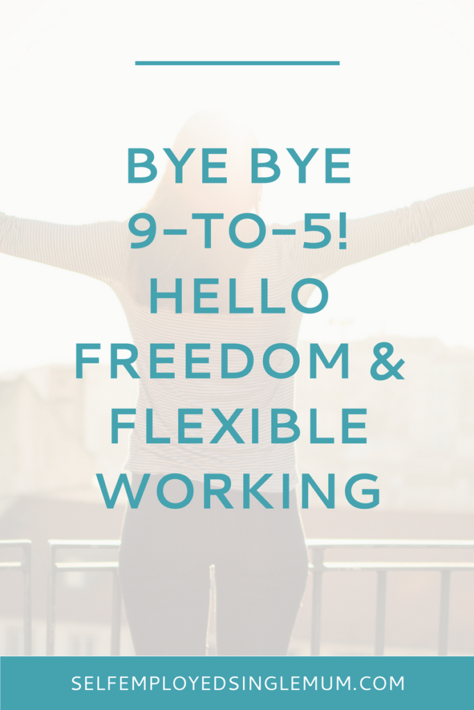 The days of working nine-to-five are numbered. The lack of genuinely flexible work - being free to work where and when I wanted - was the driving force behind why I became self-employed.